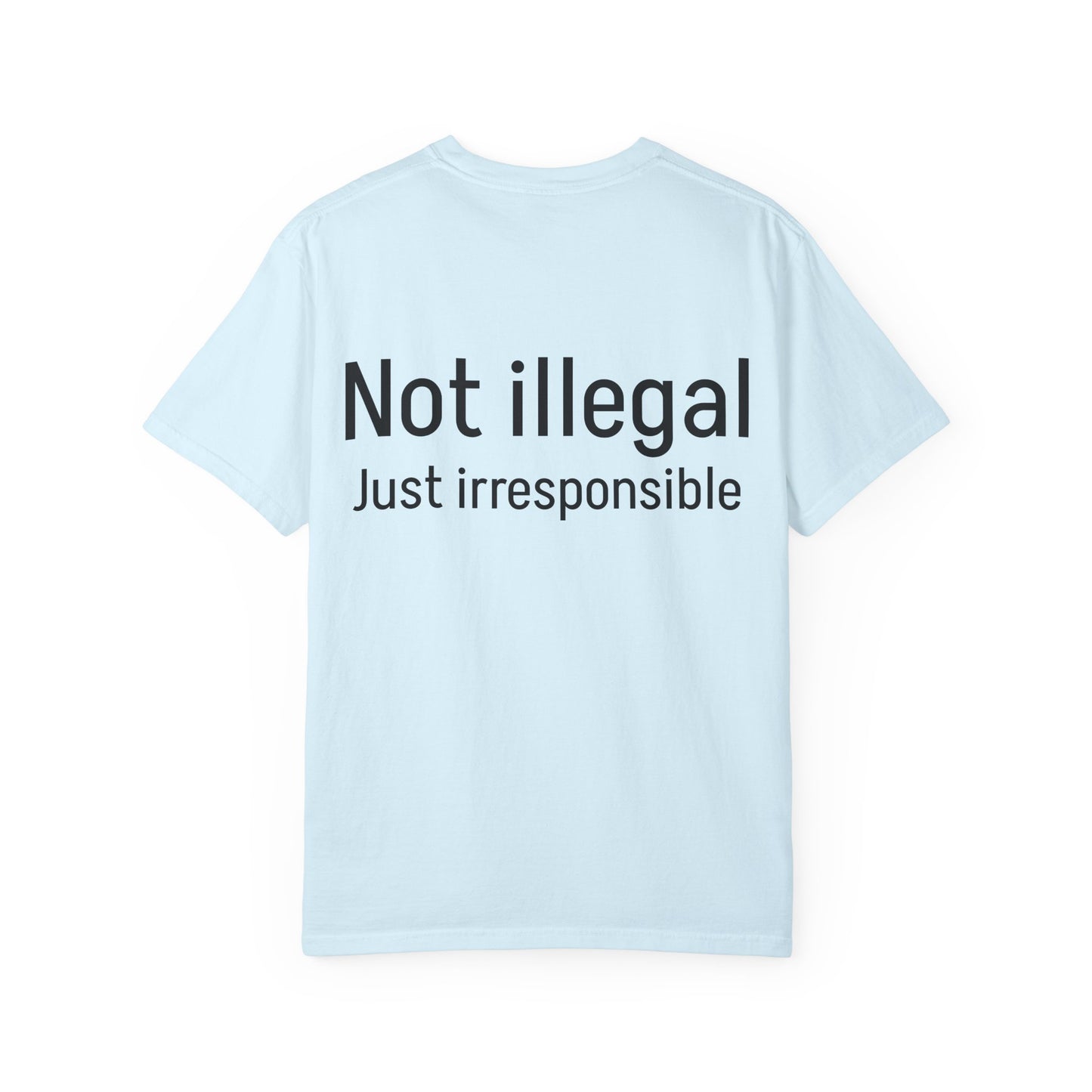 Irresponsible Not Illegal T-Shirt