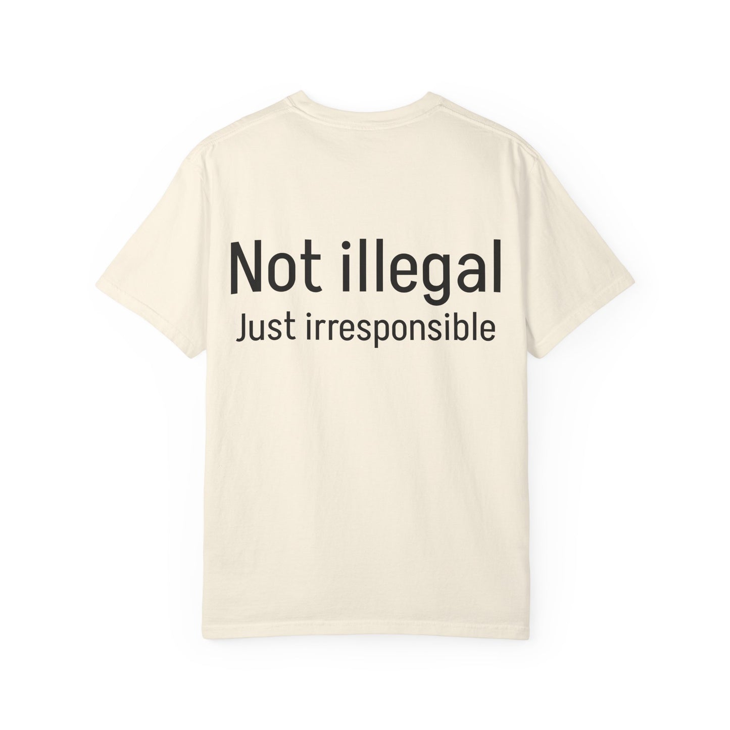 Irresponsible Not Illegal T-Shirt