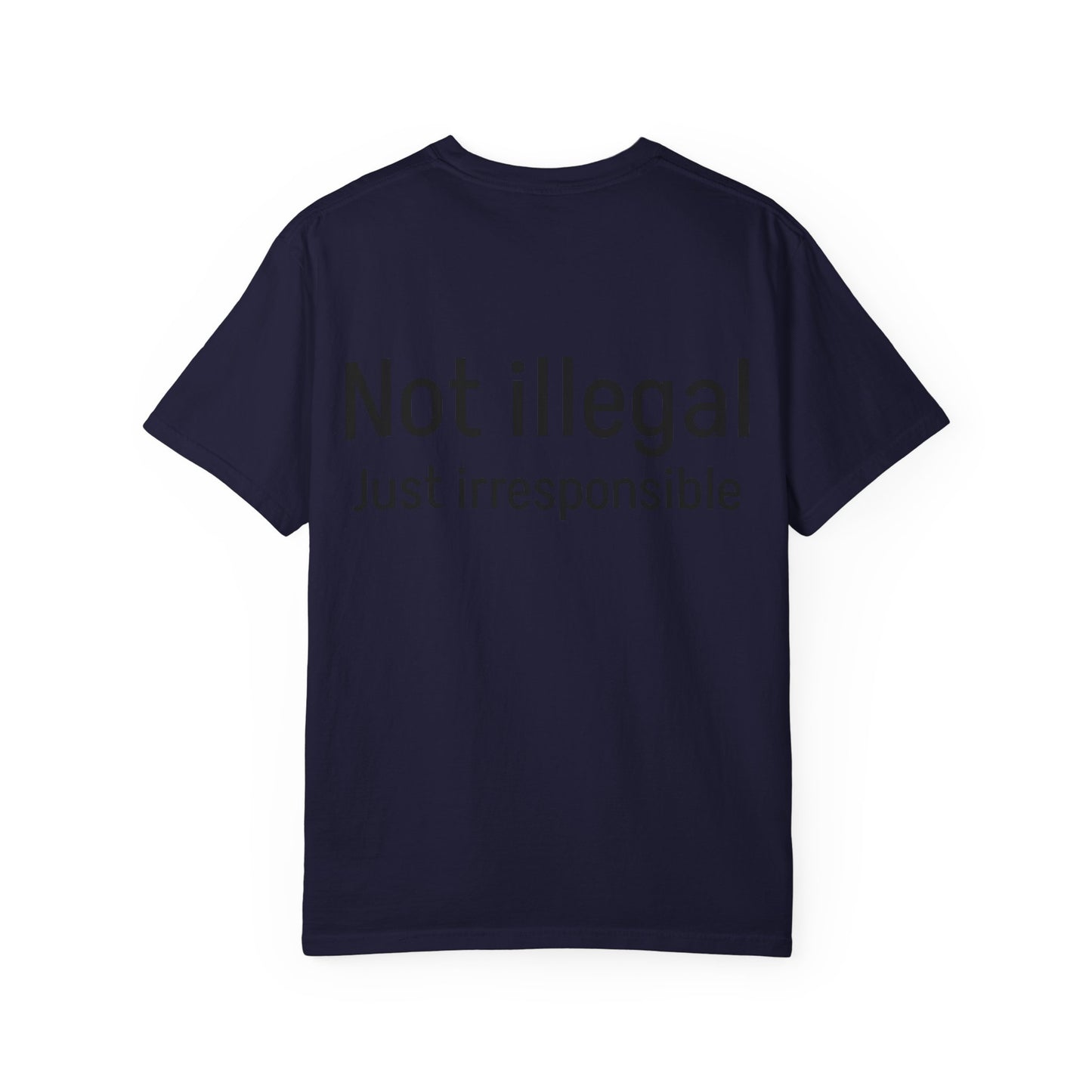 Irresponsible Not Illegal T-Shirt